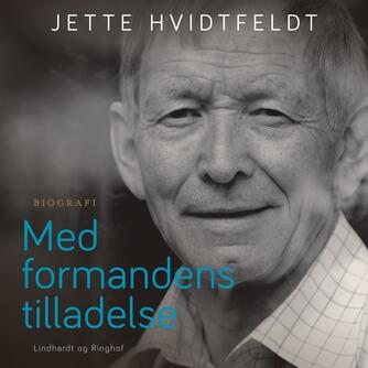 Jette Hvidtfeldt: Med formandens tilladelse : et portræt af Christian Mejdahl