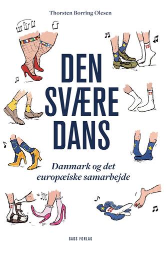 Thorsten Borring Olesen: Den svære dans : Danmark og det europæiske samarbejde