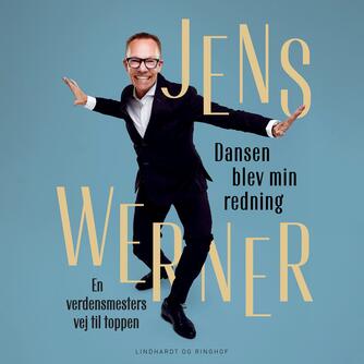 Jens Werner: Dansen blev min redning : en verdensmesters vej til toppen