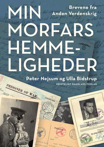 Peter Nejsum, Ulla Morre Bidstrup: Min morfars hemmeligheder : brevene fra anden verdenskrig