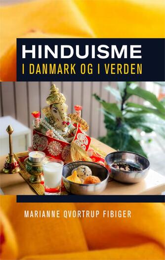 Marianne C. Qvortrup Fibiger: Hinduisme i Danmark og i verden : et religionshistorisk og et nutidigt perspektiv