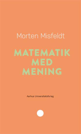 Morten Misfeldt: Matematik med mening