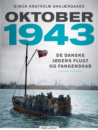 Simon Kratholm Ankjærgaard: Oktober 1943 : de danske jøders flugt og fangenskab