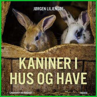 Jørgen Liljensøe: Kaniner i hus og have