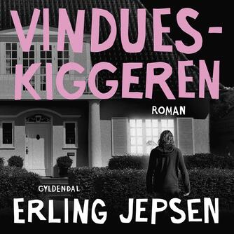 Erling Jepsen (f. 1956): Vindueskiggeren : roman