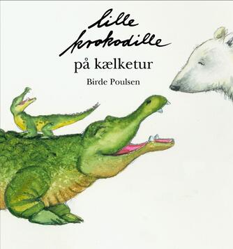 Birde Poulsen (f. 1953): Lille Krokodille på kælketur