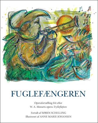 Søren Schelling (f. 1977): Fuglefængeren : frit efter operaen Tryllefløjten af Wolfgang Amadeus Mozart & Emanuel Schikaneder