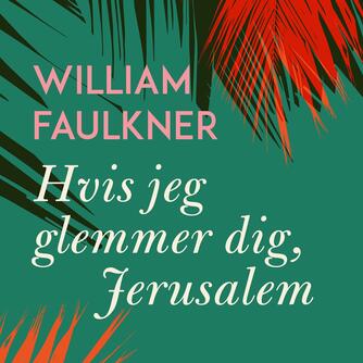 William Faulkner: Hvis jeg glemmer dig, Jerusalem