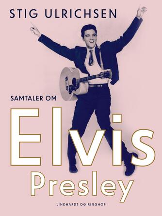 Stig Ulrichsen: Samtaler om Elvis Presley