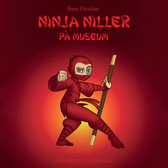 Rune Fleischer: Ninja Niller på museum
