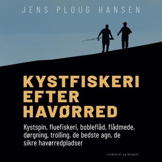 Jens Ploug Hansen: Kystfiskeri efter havørred : kystspin, fluefiskeri, bobleflåd, flådmede, dørgning, trolling, de bedste agn, de sikre havørredpladser