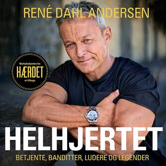 René Dahl Andersen (f. 1972): Helhjertet : betjente, banditter, ludere og legender