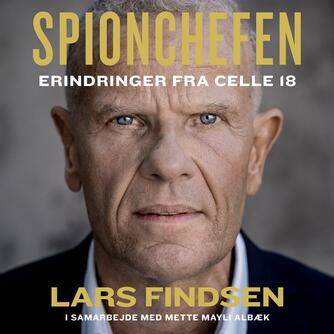 Lars Findsen (f. 1964-09-17): Spionchefen : erindringer fra celle 18