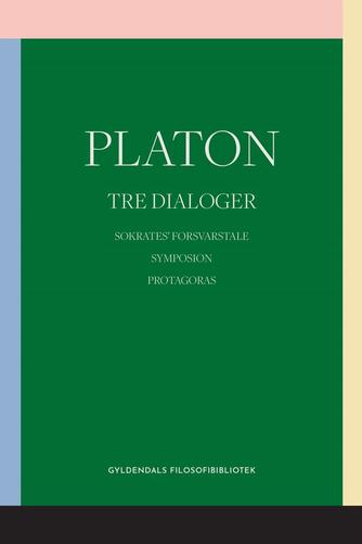 Platon: Tre dialoger : Sokrates' forsvarstale : Symposion : Protagoras