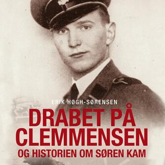 Erik Høgh-Sørensen: Drabet på Clemmensen og historien om Søren Kam