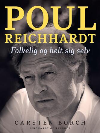 Carsten Borch (f. 1970-06-23): Poul Reichhardt : folkelig - og helt sig selv : en biografi