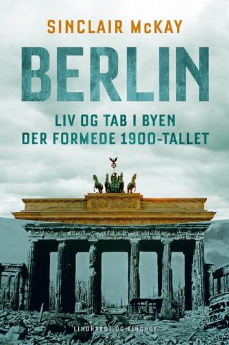 Sinclair McKay: Berlin : liv og tab i byen der formede 1900-tallet
