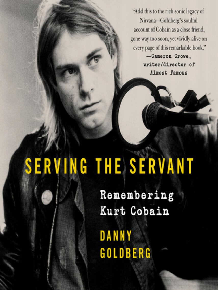 Danny Goldberg: Serving the Servant : Remembering Kurt Cobain