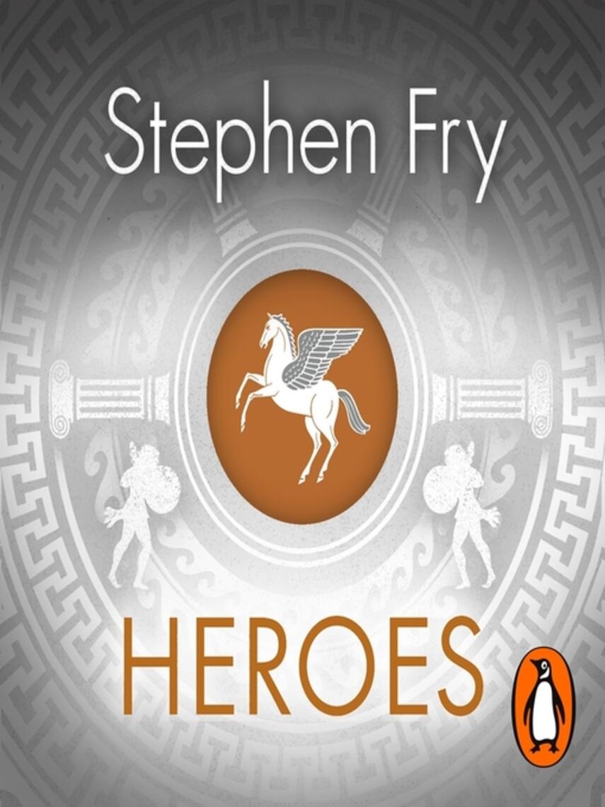 Stephen Fry: Heroes : The Myths of the Ancient Greek Heroes Retold