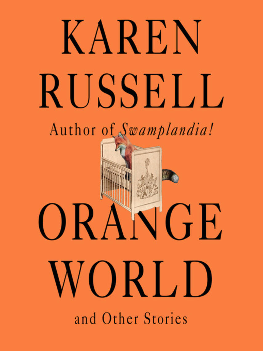 Karen Russell: Orange World and Other Stories