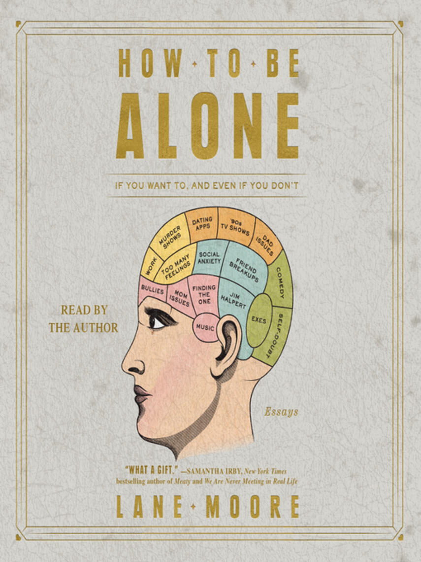 Lane Moore: How to be Alone : If You Want to, and Even If You Don't