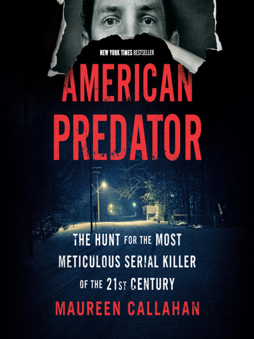 Maureen Callahan: American Predator : The Hunt for the Most Meticulous Serial Killer of the 21st Century