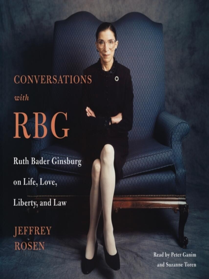 Jeffrey Rosen: Conversations with RBG : Ruth Bader Ginsburg on Life, Love, Liberty, and Law