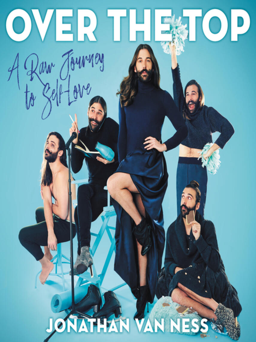 Jonathan Van Ness: Over the Top : A Raw Journey to Self-Love