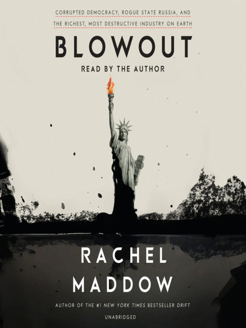 Rachel Maddow: Blowout : Corrupted Democracy, Rogue State Russia, and the Richest, Most Destructive  Industry on Earth