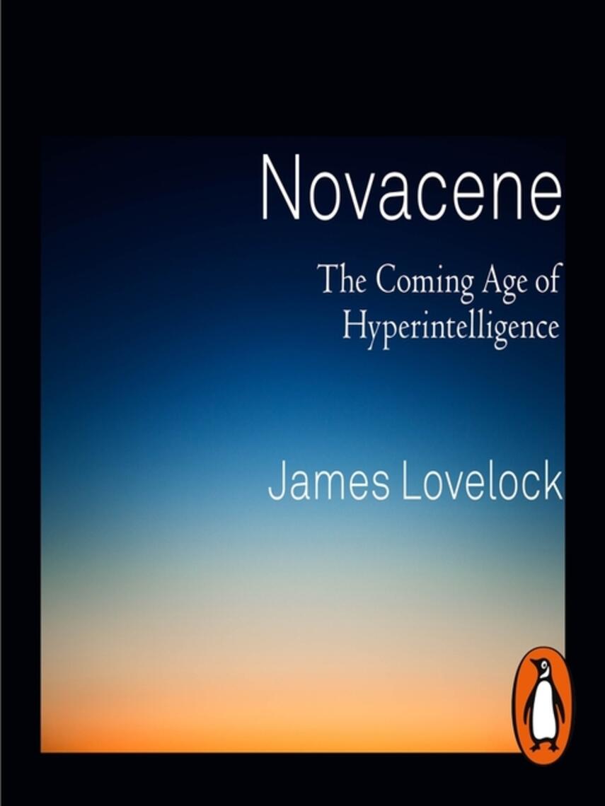 James Lovelock: Novacene : The Coming Age of Hyperintelligence