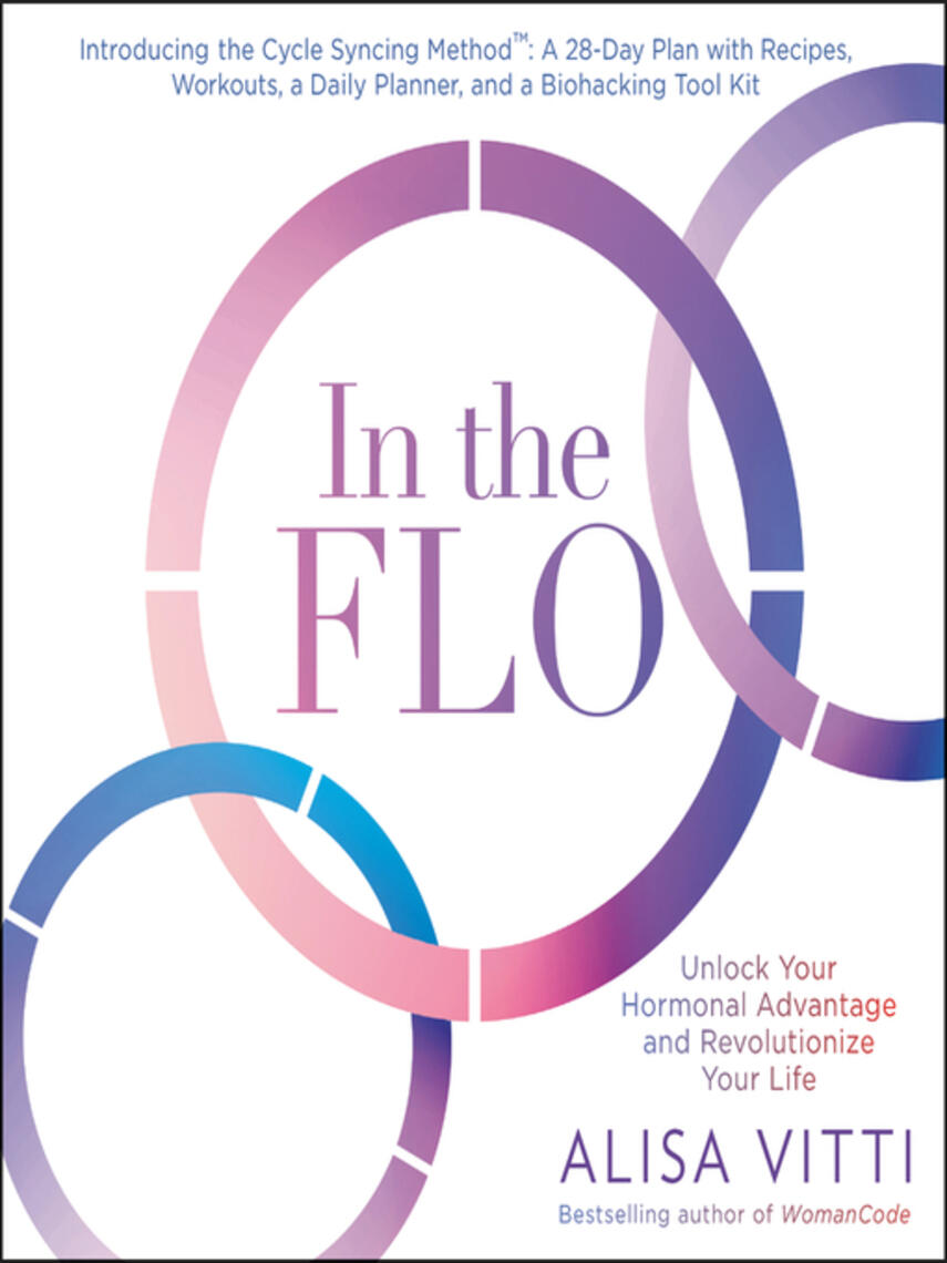 Alisa Vitti: In the FLO : Unlock Your Hormonal Advantage and Revolutionize Your Life