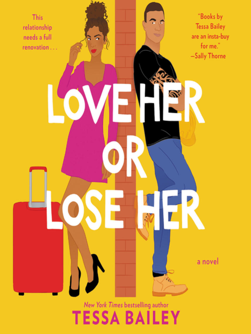 Tessa Bailey: Love Her or Lose Her : A Novel