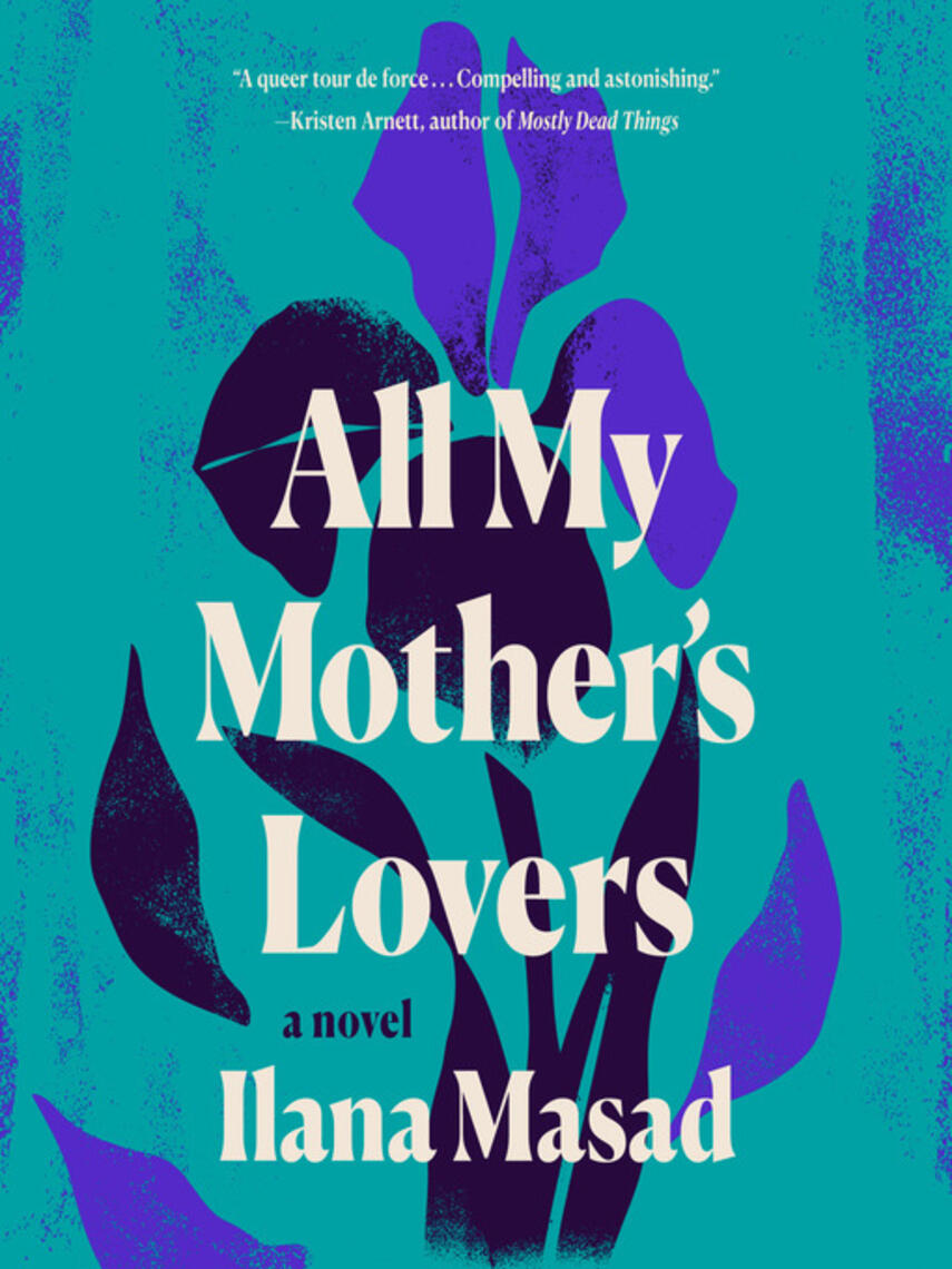 Ilana Masad: All My Mother's Lovers : A Novel