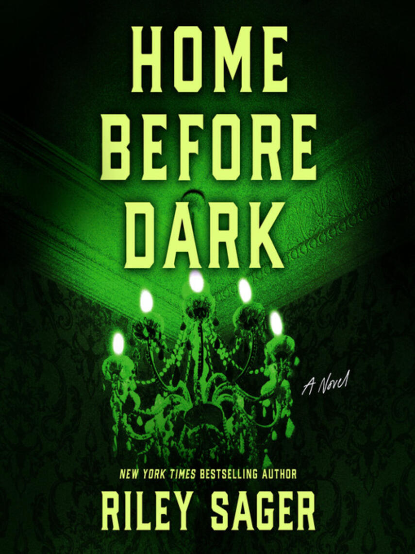 Riley Sager: Home Before Dark : A Novel