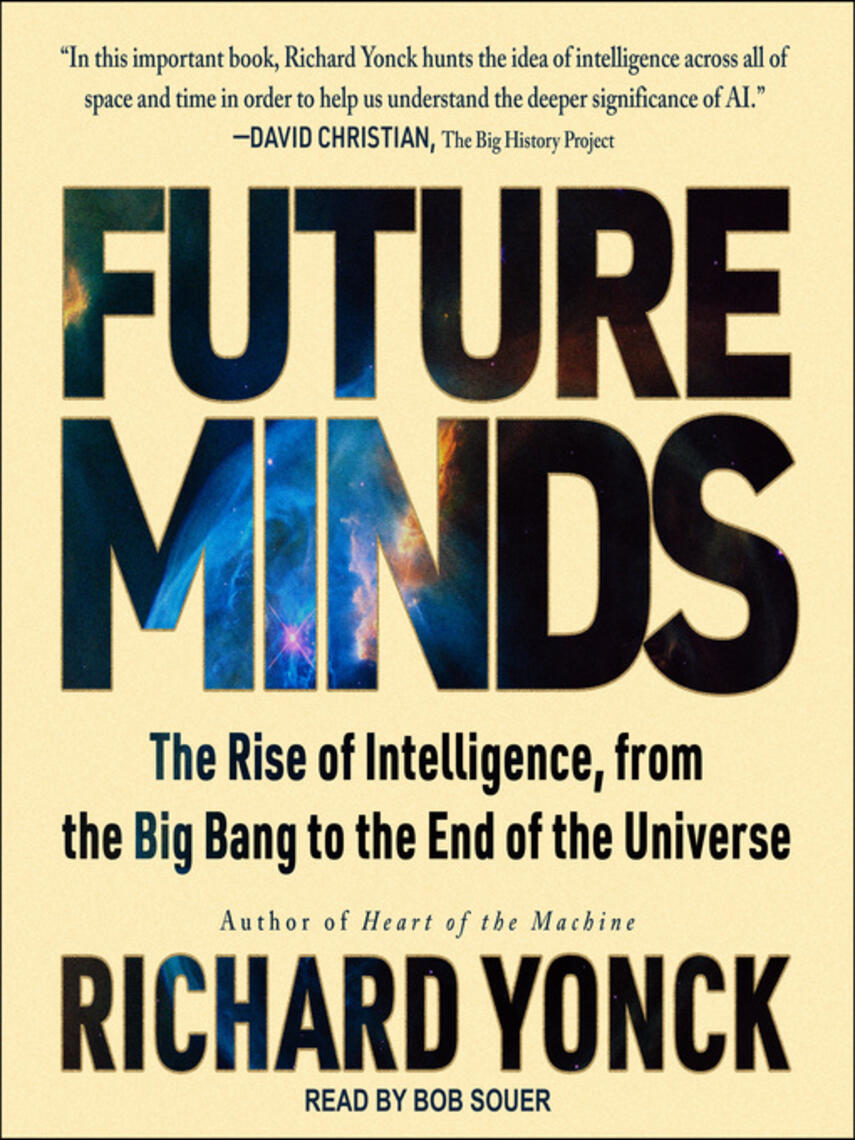 Richard Yonck: Future Minds : The Rise of Intelligence, from the Big Bang to the End of the Universe