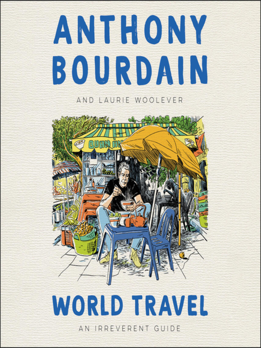 Anthony Bourdain: World Travel : An Irreverent Guide