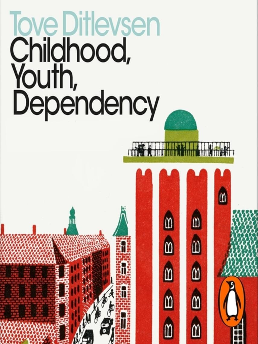 Tove Ditlevsen: Childhood, Youth, Dependency : The Copenhagen Trilogy