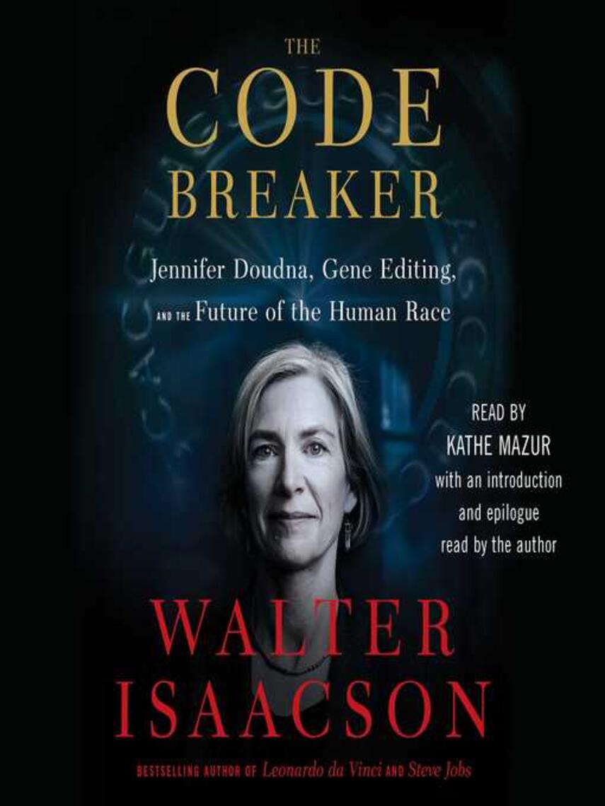 Walter Isaacson: The Code Breaker : Jennifer Doudna, Gene Editing, and the Future of the Human Race