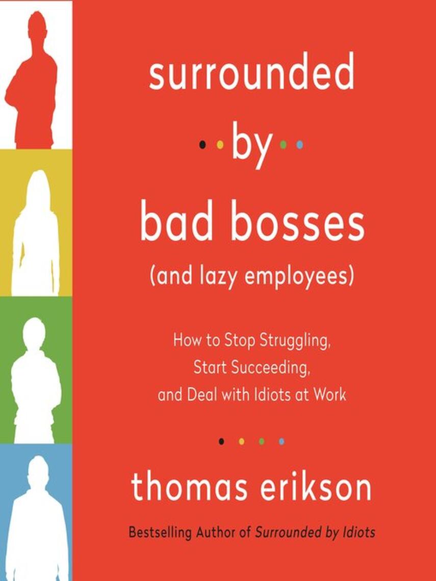 Thomas Erikson: Surrounded by Bad Bosses (And Lazy Employees) : How to Stop Struggling, Start Succeeding, and Deal with Idiots at Work The Surrounded by Idiots Series