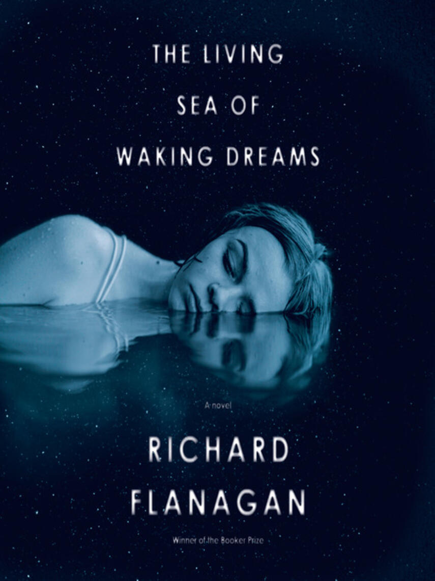Richard Flanagan: The Living Sea of Waking Dreams : A novel