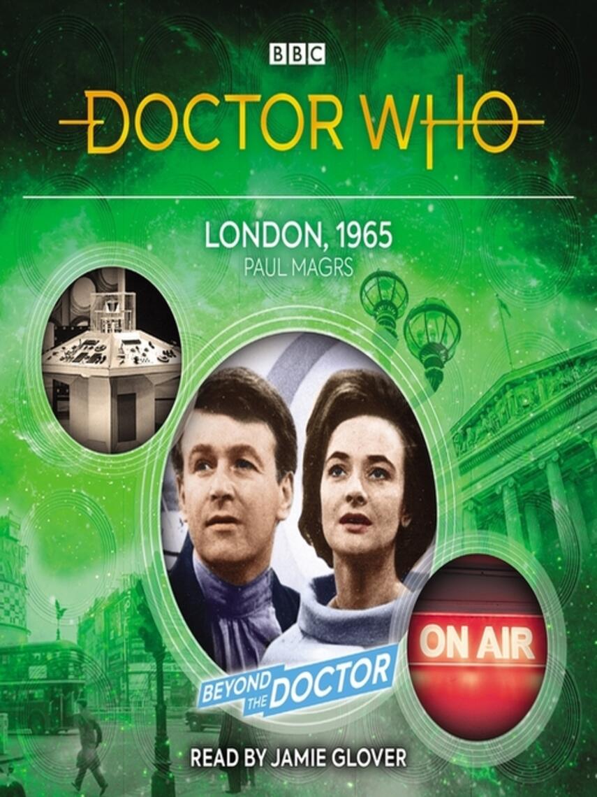 Paul Magrs: Doctor Who : London, 1965: Beyond the Doctor