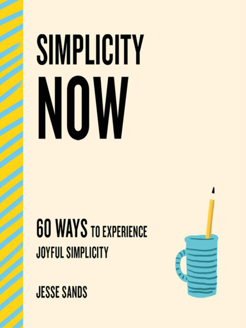 Jesse Sands: Simplicity Now : 60 Ways to Experience Joyful Simplicity