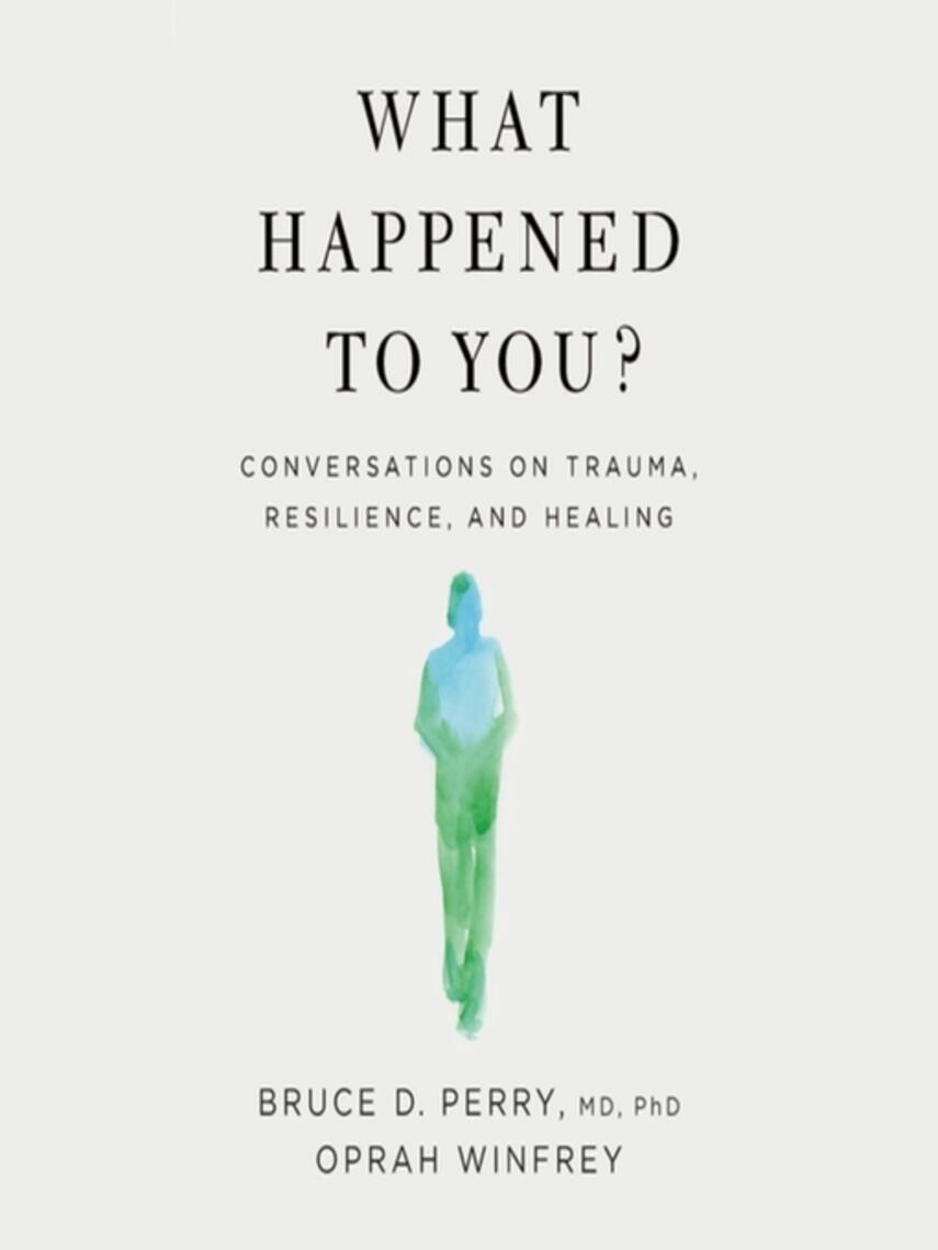 Oprah Winfrey: What Happened to You? : Conversations on Trauma, Resilience, and Healing