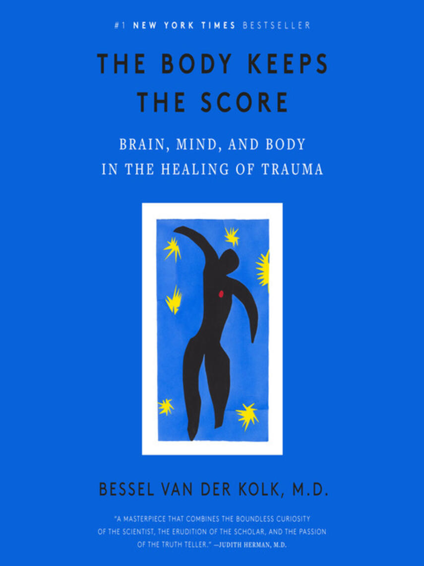 Bessel van der Kolk: The Body Keeps the Score : Brain, Mind, and Body in the Healing of Trauma