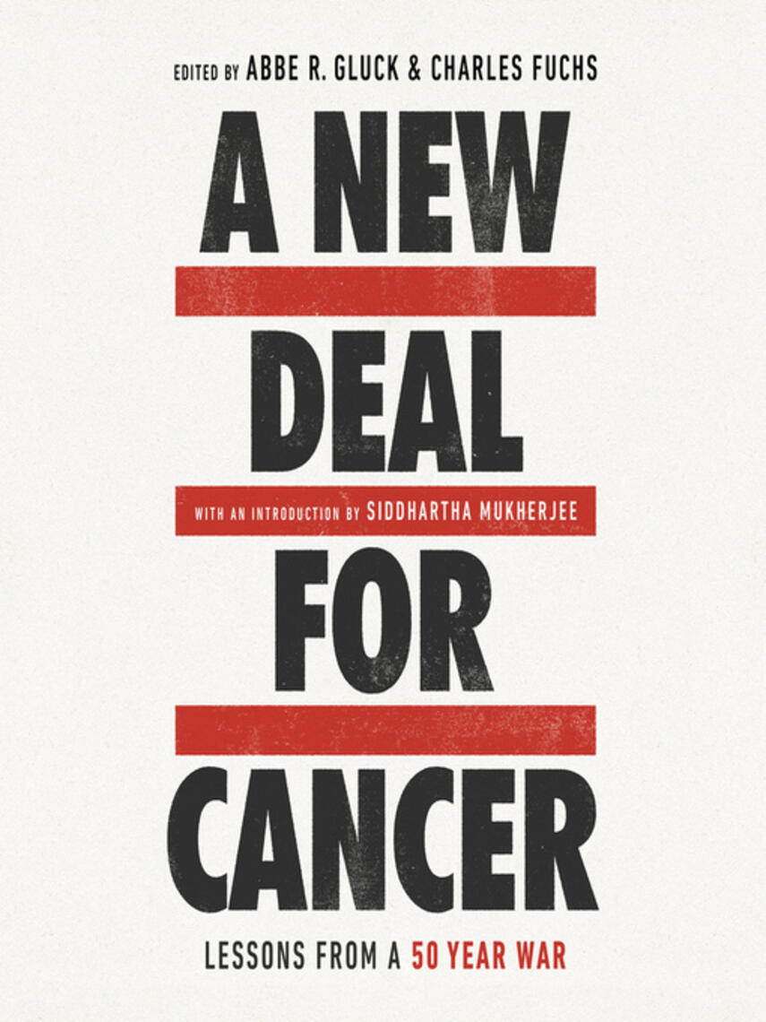 Abbe R. Gluck: A New Deal for Cancer : Lessons from a 50 Year War
