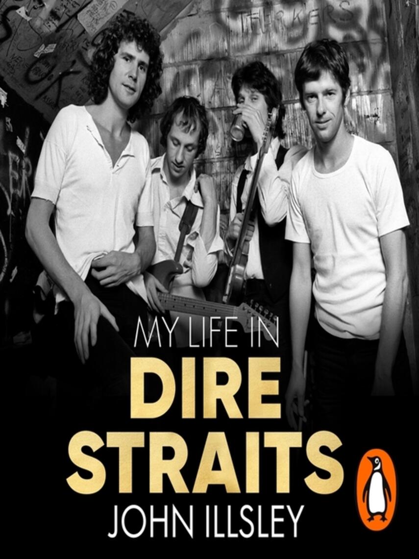John Illsley: My Life in Dire Straits : The Inside Story of One of the Biggest Bands in Rock History