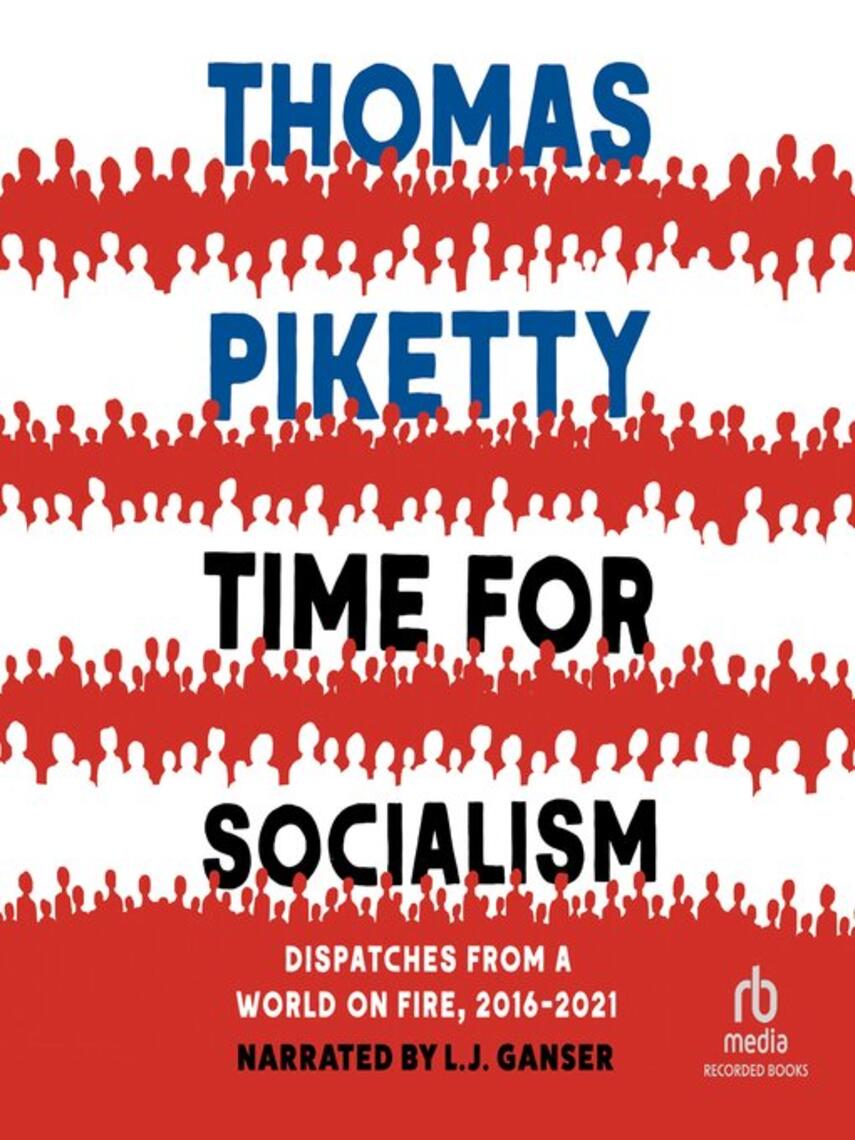 Thomas Piketty: Time for Socialism : Dispatches from a World on Fire, 2016-2021