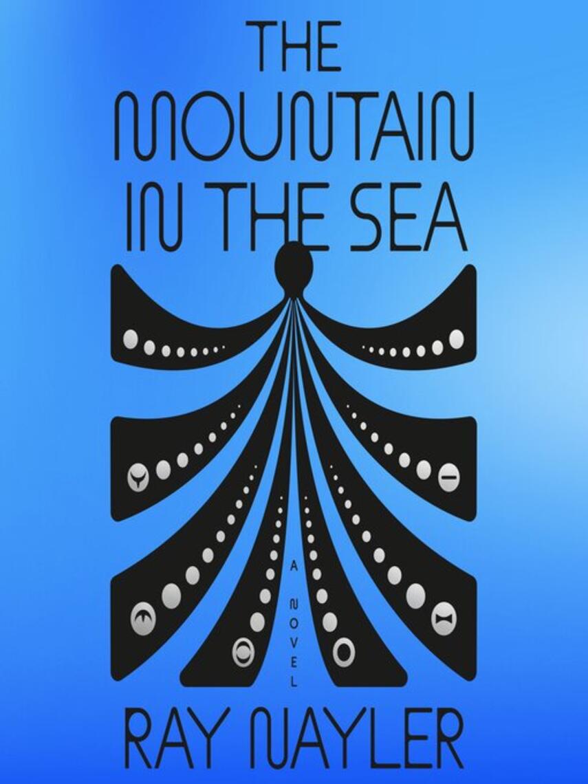 Ray Nayler: The Mountain in the Sea : A Novel