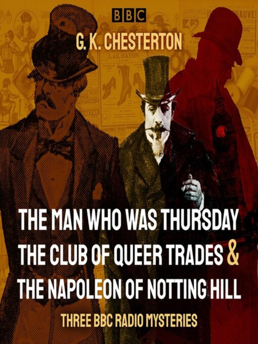 G.K. Chesterton: G. K. Chesterton: Three BBC Radio Mysteries : The Man Who Was Thursday, The Club of Queer Trades & The Napoleon of Notting Hill