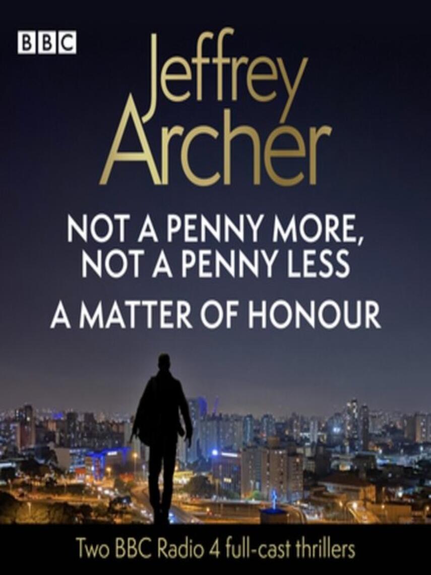 Jeffrey Archer: Jeffrey Archer: Not a Penny More, Not a Penny Less, A Matter of Honour : 2 BBC Radio 4 full-cast thrillers